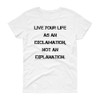 Live your life as an exclamation, not an explanation. - Ladies Cotton Short Sleeve T-Shirt Motivational quotes 7814699