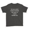 You will never change someone. They have to change themselves. - Youth Lightweight Fashion T-Shirt Motivational quotes 7815148