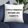 Throw kindness around like confetti. - Pillow Motivational quotes 7815093