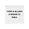 There is always a reason to smile. - Pillow Case Motivational quotes 7815864