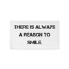 There is always a reason to smile. - Pillow Case Motivational quotes 7815864