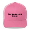 Be a Warrior, not a Worrier. - Retro Trucker Cap Funny quotes 7817172