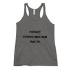 Forget everything and run or - Ladies' Triblend Racerback Tank Motivational quotes 7816046