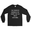The trophy is earned in the hours that no one is watching. - Ultra Cotton Long Sleeve T-Shirt Motivational quotes 7815208