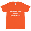 Run like you stole something. - Ultra Cotton T-Shirt Funny quotes 7818890