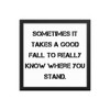 Sometimes it takes a good fall to really know where you stand. - Matte Paper Framed Poster Motivational quotes 7814723