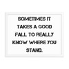 Sometimes it takes a good fall to really know where you stand. - Matte Paper Framed Poster Motivational quotes 7814723