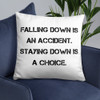 Falling down is an accident. Staying down is a choice. - Pillow Motivational quotes 7815719