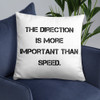 The direction is more important than speed. - Pillow Motivational quotes 7815683