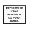 Don't be pushed by your problems. Be led by your dreams. - Matte Paper Framed Poster Motivational quotes 7814316