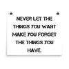 Never let the things you want make you forget the things you have. - Paper Poster Motivational quotes 7814020