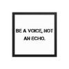 Be a voice, not an echo. - Matte Paper Framed Poster Motivational quotes 7814310