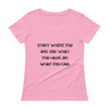 Start where you are. Use what you have. Do what you can. - Ladies Sheer Scoopneck T-Shirt Motivational quotes 7815810