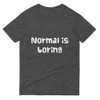 Normal is boring - Lightweight Fashion Short Sleeve T-Shirt Funny quotes 7816517