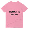 Normal is boring - Lightweight Fashion Short Sleeve T-Shirt Funny quotes 7816517