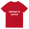 Normal is boring - Lightweight Fashion Short Sleeve T-Shirt Funny quotes 7816517