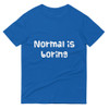 Normal is boring - Lightweight Fashion Short Sleeve T-Shirt Funny quotes 7816517