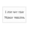 I just got that Friday feeling. - Matte Paper Framed Poster Funny quotes 7819067