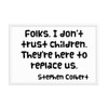 Folks, I don't trust children. They're here to replace us. - Stephen Colbert - Matte Paper Framed Poster Funny quotes 7819710