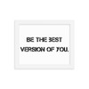 Be the best version of you. - Matte Paper Framed Poster Motivational quotes 7814864