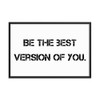 Be the best version of you. - Matte Paper Framed Poster Motivational quotes 7814864