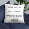 What do you call a bear with no ears? EARS! - Pillow Funny quotes 7819510