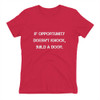 If opportunity doesn't knock, build a door. - Ladies' The Boyfriend Tee Motivational quotes 7815880