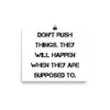Don't rush things. They will happen when they are supposed to. - Paper Poster Motivational quotes 7814523
