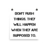 Don't rush things. They will happen when they are supposed to. - Paper Poster Motivational quotes 7814523