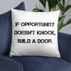 If opportunity doesn't knock, build a door. - Pillow Motivational quotes 7815104