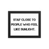 Stay close to people who feel like sunlight. - Matte Paper Framed Poster Motivational quotes 7814837