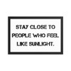 Stay close to people who feel like sunlight. - Matte Paper Framed Poster Motivational quotes 7814837