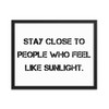 Stay close to people who feel like sunlight. - Matte Paper Framed Poster Motivational quotes 7814837