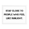 Stay close to people who feel like sunlight. - Matte Paper Framed Poster Motivational quotes 7814837