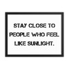 Stay close to people who feel like sunlight. - Matte Paper Framed Poster Motivational quotes 7814837