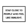 Stay close to people who feel like sunlight. - Matte Paper Framed Poster Motivational quotes 7814837