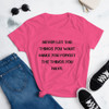 Never let the things you want make you forget the things you have. - Ladies Ringspun Fashion Fit T-Shirt Motivational quotes 7815902