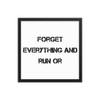 Forget everything and run or - Matte Paper Framed Poster Motivational quotes 7814562