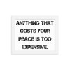 Anything that costs your peace is too expensive. - Matte Paper Framed Poster Motivational quotes 7814892