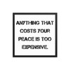 Anything that costs your peace is too expensive. - Matte Paper Framed Poster Motivational quotes 7814892