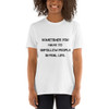 Sometimes you have to unfollow people in real life. - Unisex Softstyle T-Shirt Motivational quotes 7814385