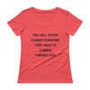 You will never change someone. They have to change themselves. - Ladies Sheer Scoopneck T-Shirt Motivational quotes 7815757