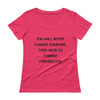 You will never change someone. They have to change themselves. - Ladies Sheer Scoopneck T-Shirt Motivational quotes 7815757