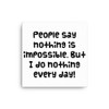 People say nothing is impossible. But I do nothing every day! - Canvas Funny quotes 7818830
