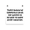There should be sympathy cards for having to go back to work after vacation. - Paper Poster Funny quotes 7819058