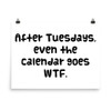 After Tuesdays, even the calendar goes WTF. - Paper Poster Funny quotes 7818837