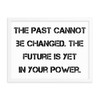 The past cannot be changed. The future is yet in your power. - Matte Paper Framed Poster Motivational quotes 7814939