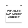 If it would be easy, everybody would do it. - Paper Poster Motivational quotes 7814581