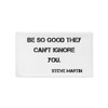 Be so good they can't ignore you. - Steve Martin - Pillow Case Motivational quotes 7815287