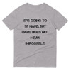 It's going to be hard, but hard does not mean impossible. - Lightweight Fashion Short Sleeve T-Shirt Motivational quotes 7814735